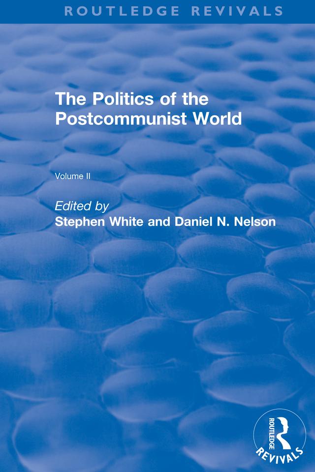 The Politics of the Postcommunist World by Daniel Nelson, Stephen White