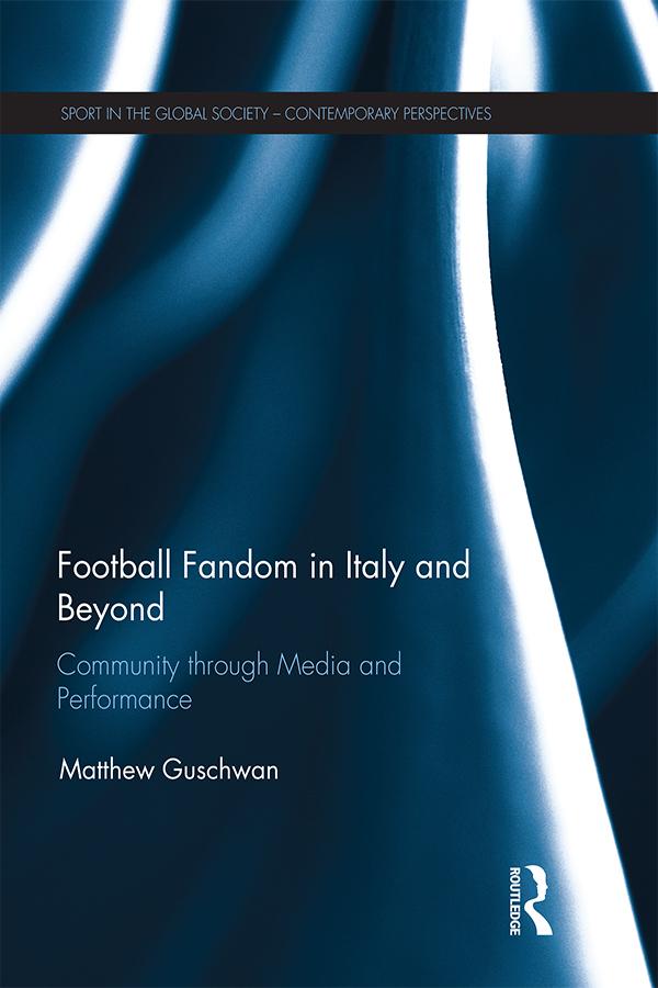 Football Fandom in Italy and Beyond by Matthew Guschwan
