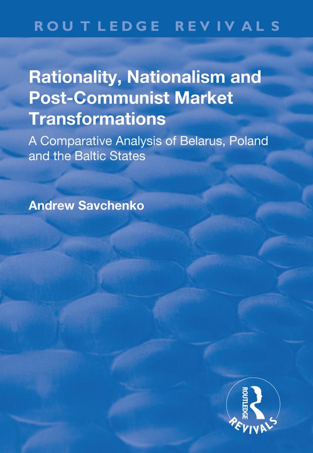 Rationality, Nationalism and Post-Communist Market Transformations by Andrew Savchenko