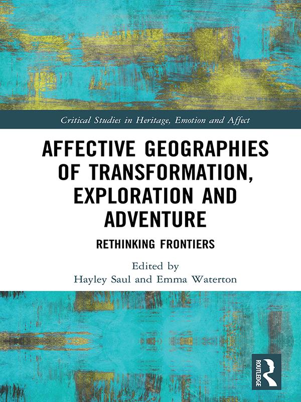 Affective Geographies of Transformation, Exploration and Adventure by Emma Waterton, Hayley Saul