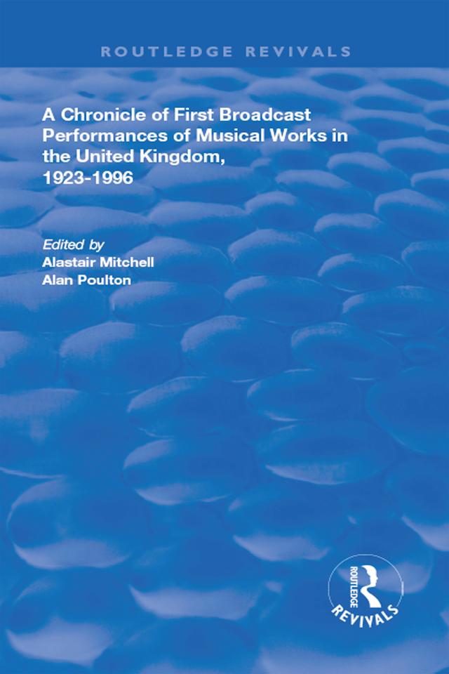 A Chronicle of First Broadcast Performances of Musical Works in the United Kingdom, 1923-1996 by Alastair Mitchell