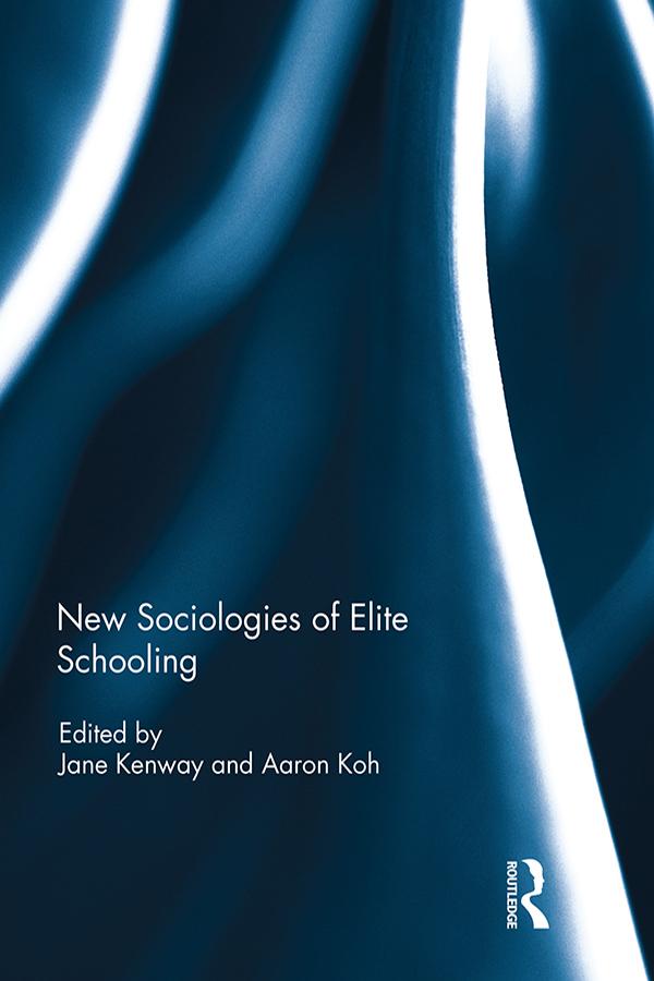 New Sociologies of Elite Schooling by Aaron Koh, Jane Kenway