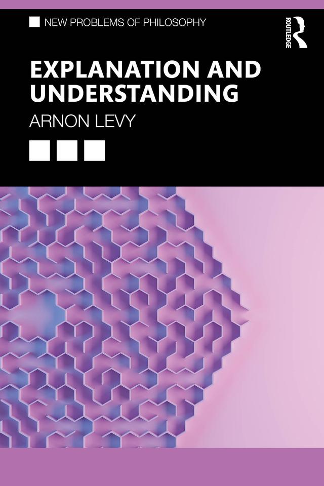Explanation and Understanding by Arnon Levy