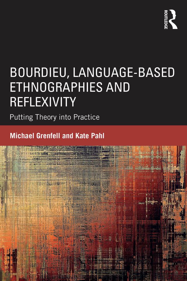 Bourdieu, Language-based Ethnographies and Reflexivity by Kate Pahl, Michael Grenfell