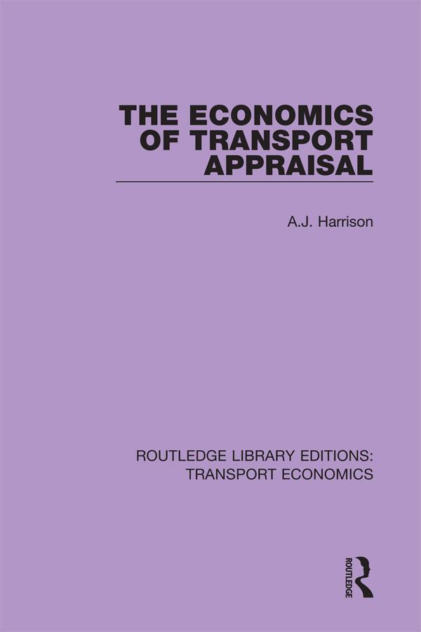 The Economics of Transport Appraisal by A.J. Harrison