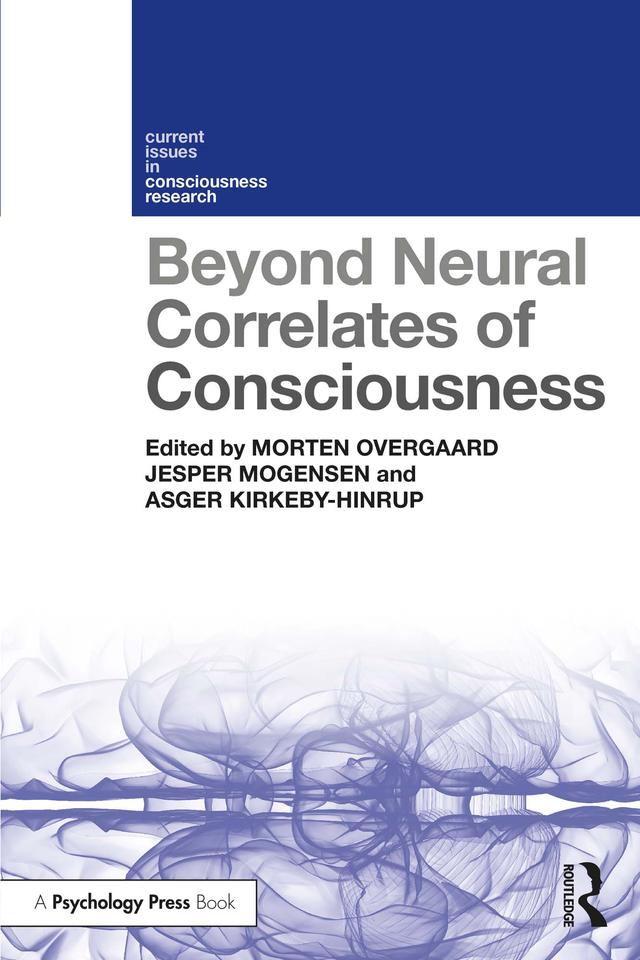 Beyond Neural Correlates of Consciousness by Asger Kirkeby-Hinrup, Jesper Mogensen, Morten Overgaard