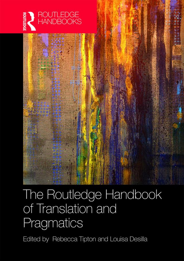 The Routledge Handbook of Translation and Pragmatics by Louisa Desilla, Rebecca Tipton