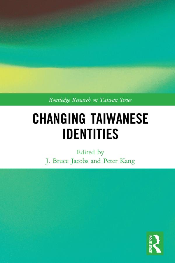 Changing Taiwanese Identities by J. Bruce Jacobs, Peter Kang