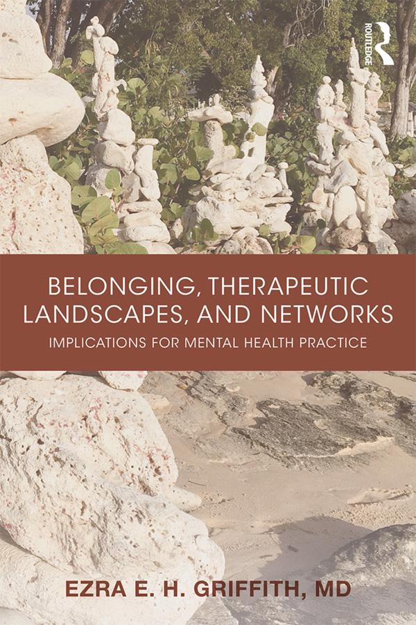 Belonging, Therapeutic Landscapes, and Networks by Ezra Griffith