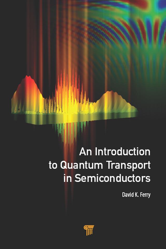 An Introduction to Quantum Transport in Semiconductors by David K. Ferry