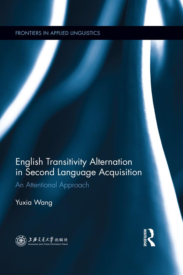English Transitivity Alternation in Second Language Acquisition: an Attentional Approach by Yuxia Wang