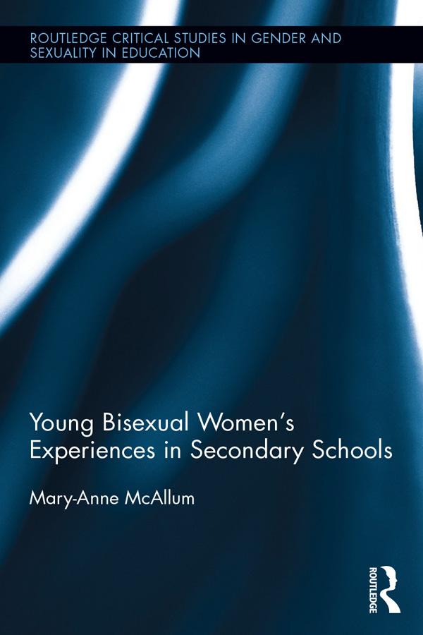 Young Bisexual Women's Experiences in Secondary Schools by Mary-Anne McAllum