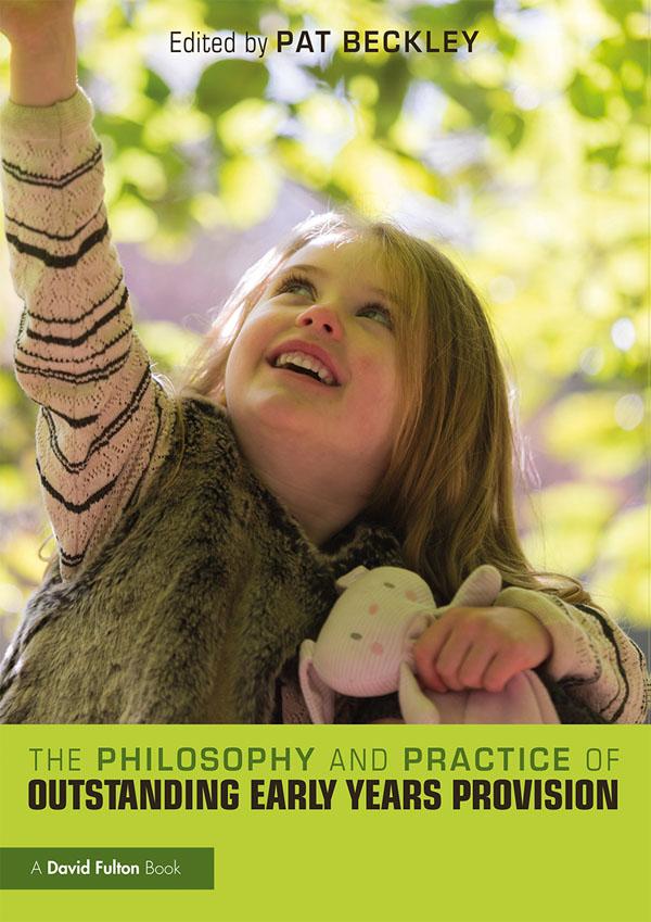 The Philosophy and Practice of Outstanding Early Years Provision by Pat Beckley