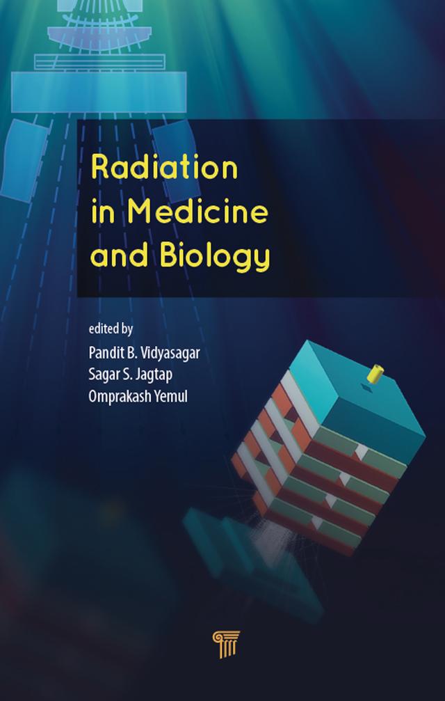 Radiation in Medicine and Biology by Omprakash Yemul, Pandit B. Vidyasagar, Sagar S. Jagtap