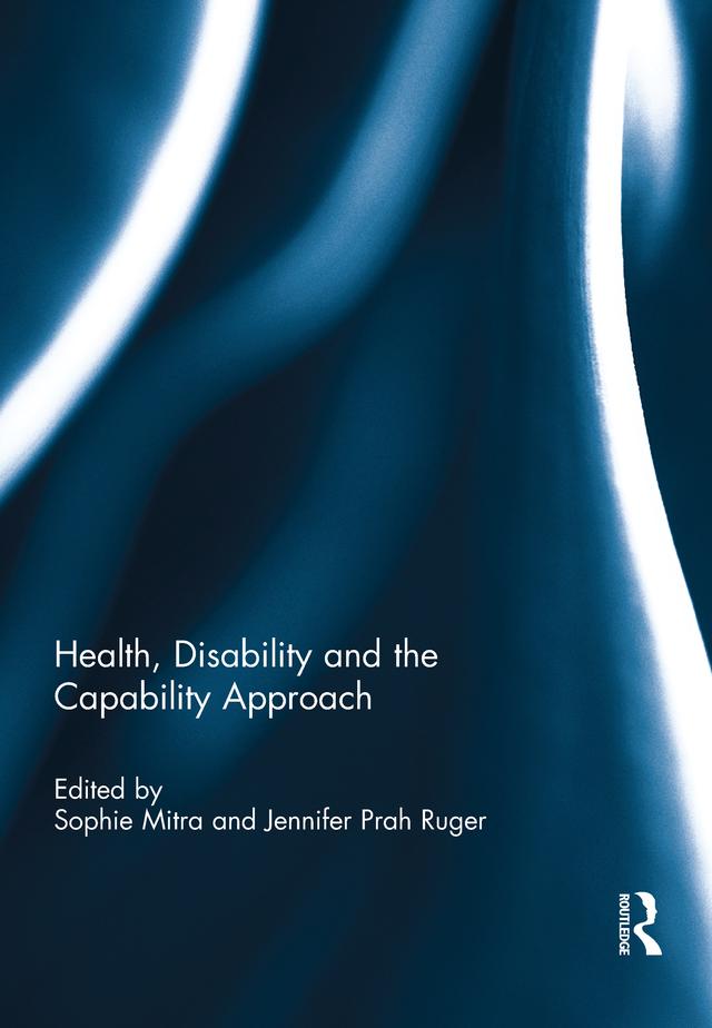Health, Disability and the Capability Approach by Jennifer Prah Ruger, Sophie Mitra