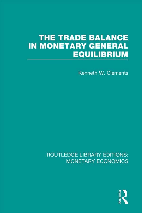 The Trade Balance in Monetary General Equilibrium by Kenneth W. Clements
