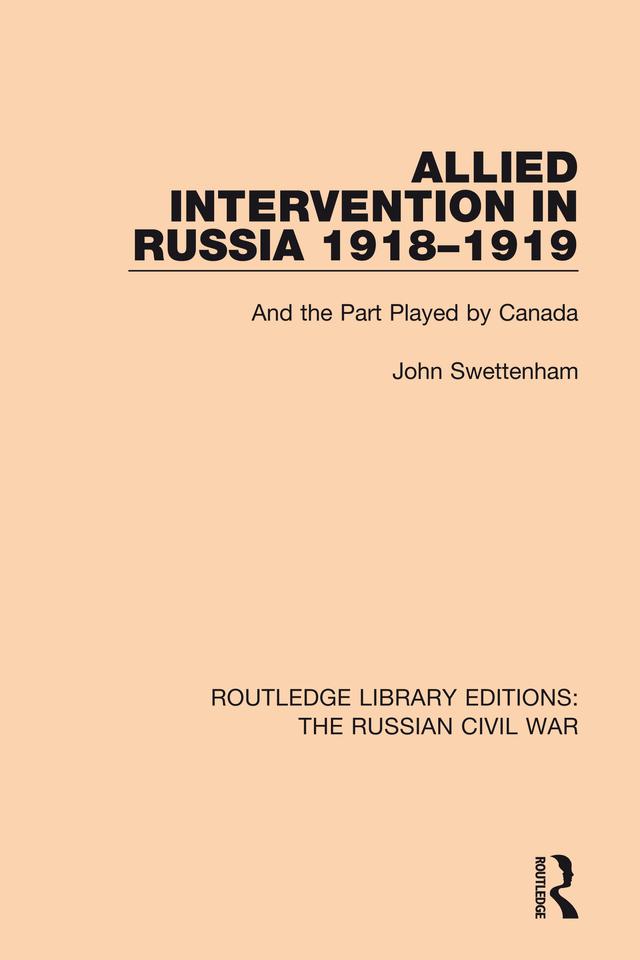 Allied Intervention in Russia 1918-1919 by John Swettenham