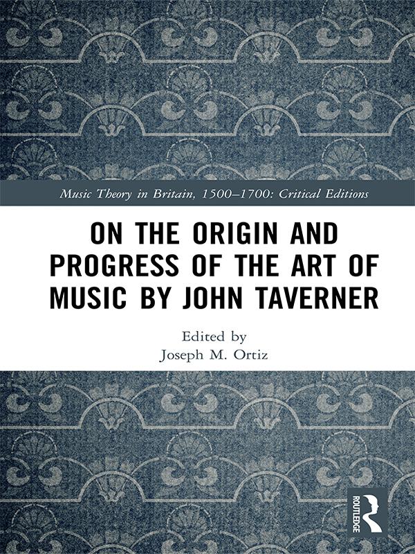 On the Origin and Progress of the Art of Music by John Taverner by Joseph M. Ortiz