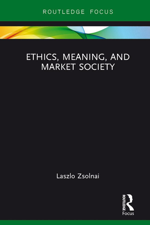 Ethics, Meaning, and Market Society by Laszlo Zsolnai