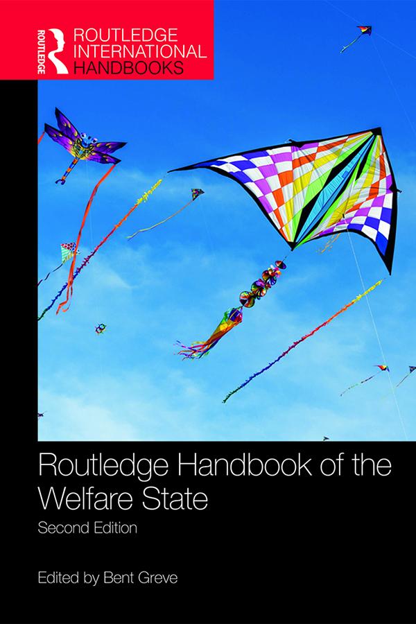 Routledge Handbook of the Welfare State by Bent Greve