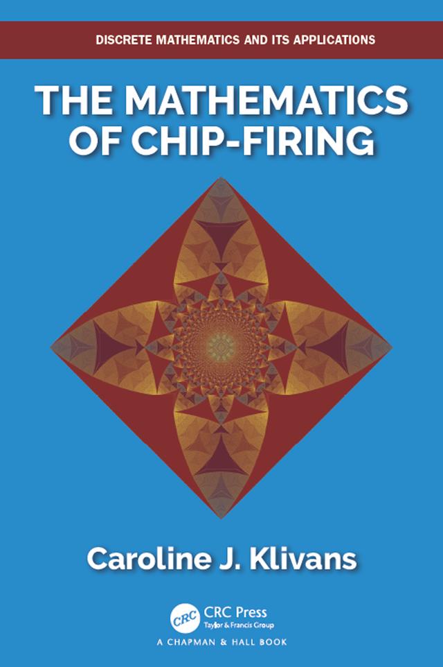 The Mathematics of Chip-Firing by Caroline J. Klivans
