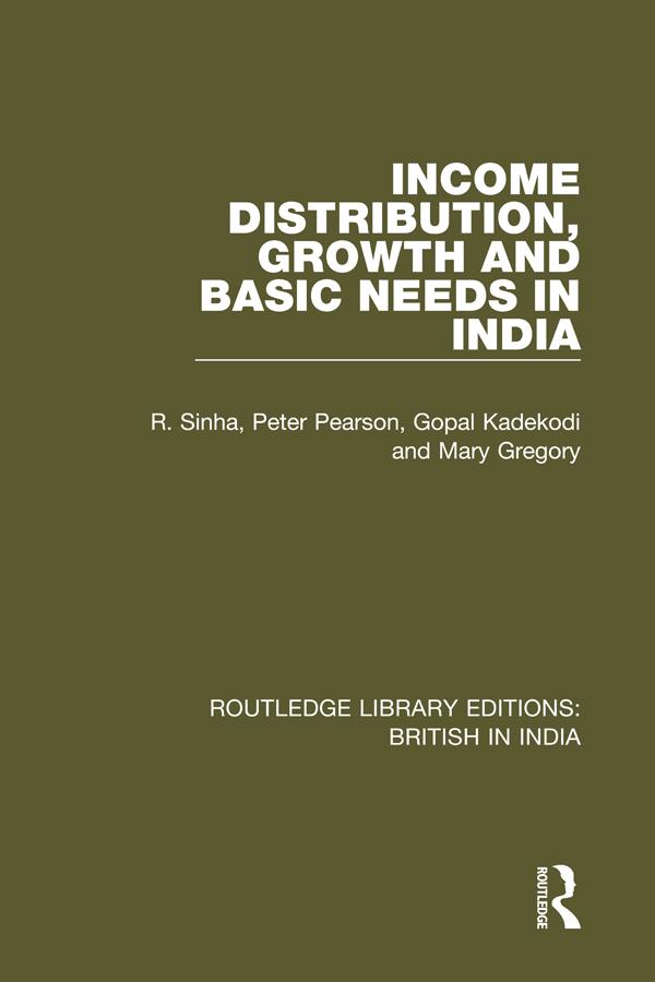 Income Distribution, Growth and Basic Needs in India by Gopal Kadekodi, Mary Gregory, Peter Pearson, R. Sinha