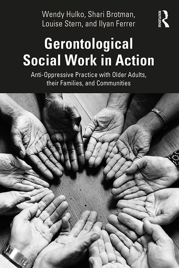 Gerontological Social Work in Action by Ilyan Ferrer, Louise Stern, Shari Brotman, Wendy Hulko