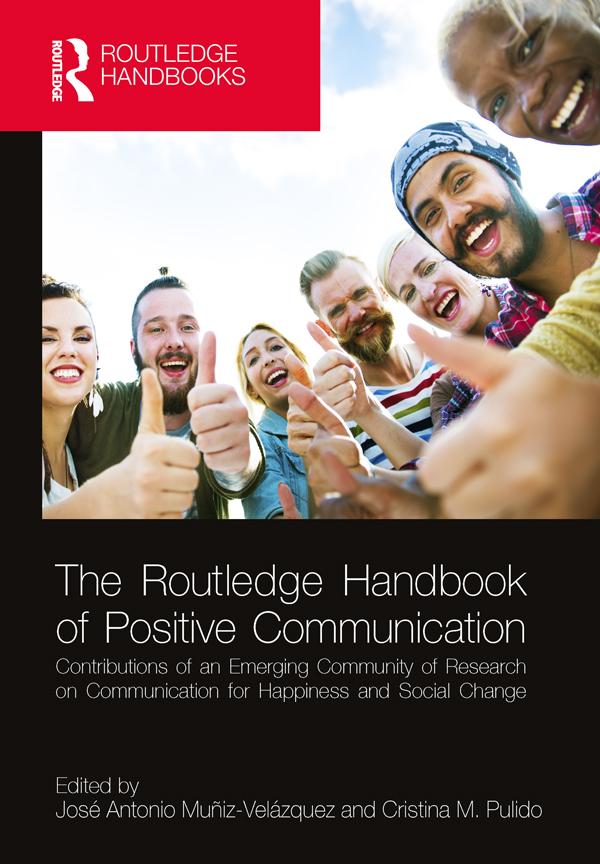 The Routledge Handbook of Positive Communication by Cristina M. Pulido, José Antonio Muñiz Velázquez