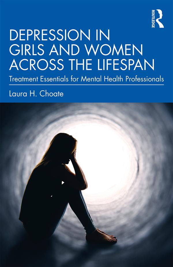 Depression in Girls and Women Across the Lifespan by Laura H. Choate