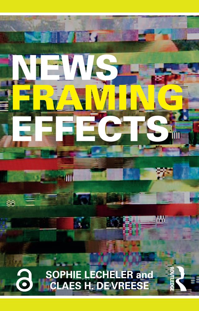 News Framing Effects by Sophie Lecheler, Claes H. de Vreese