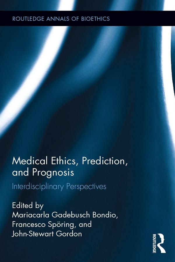 Medical Ethics, Prediction, and Prognosis by Francesco Sporing, John-Stewart Gordon, Mariacarla Gadebusch Bondio