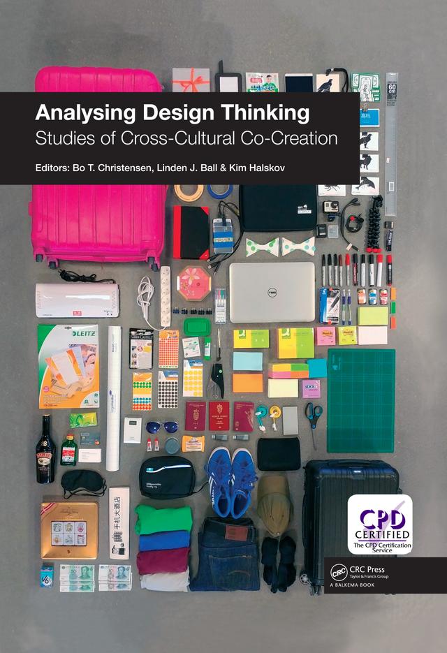 Analysing Design Thinking: Studies of Cross-Cultural Co-Creation by Bo Christensen, Kim Halskov, Linden J. Ball