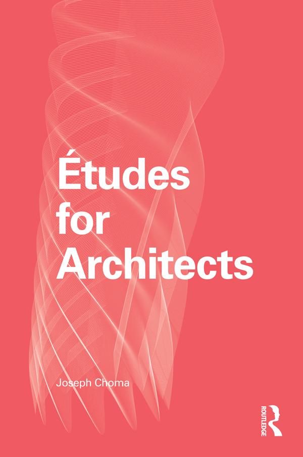 Études for Architects by Joseph Choma