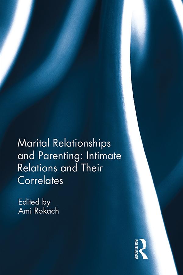 Marital Relationships and Parenting: Intimate relations and their correlates by Ami Rokach