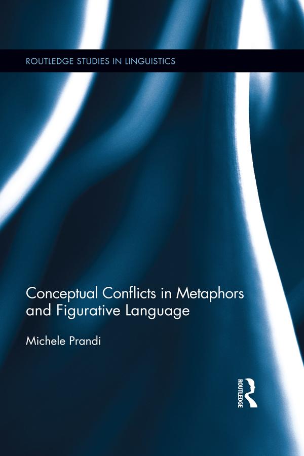 Conceptual Conflicts in Metaphors and Figurative Language by Michele Prandi