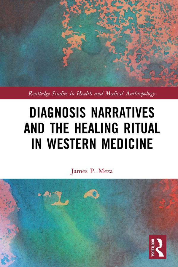 Diagnosis Narratives and the Healing Ritual in Western Medicine by James Meza