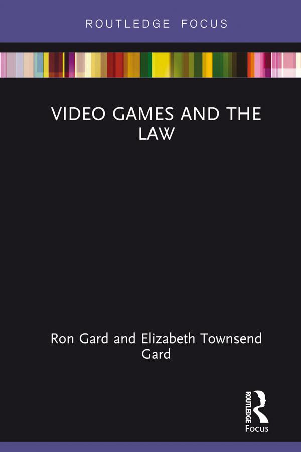 Video Games and the Law by Elizabeth Townsend Gard, W Ronald Gard