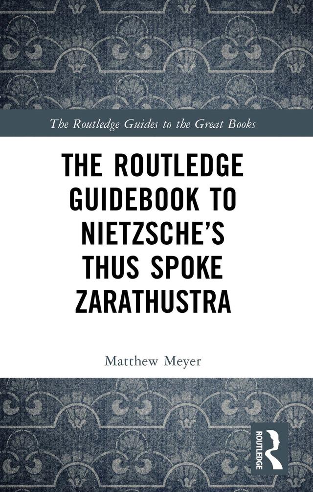 The Routledge Guidebook to Nietzsche’s Thus Spoke Zarathustra by Matthew Meyer