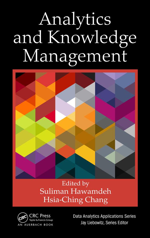 Analytics and Knowledge Management by Hsia-Ching Chang, Suliman Hawamdeh