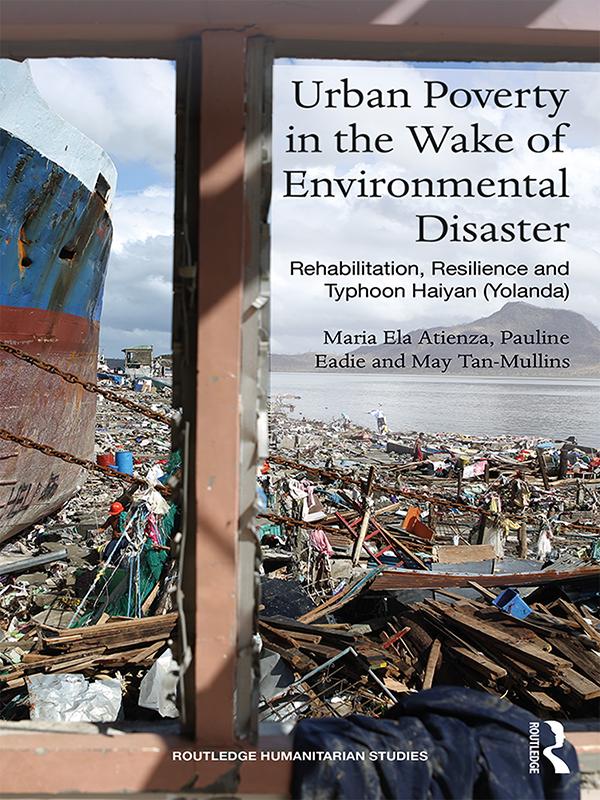 Urban Poverty in the Wake of Environmental Disaster by Maria Ela Atienza, May Tan-Mullins, Pauline Eadie