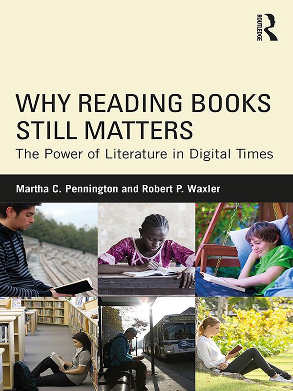 Why Reading Books Still Matters by Martha C. Pennington, Robert P. Waxler