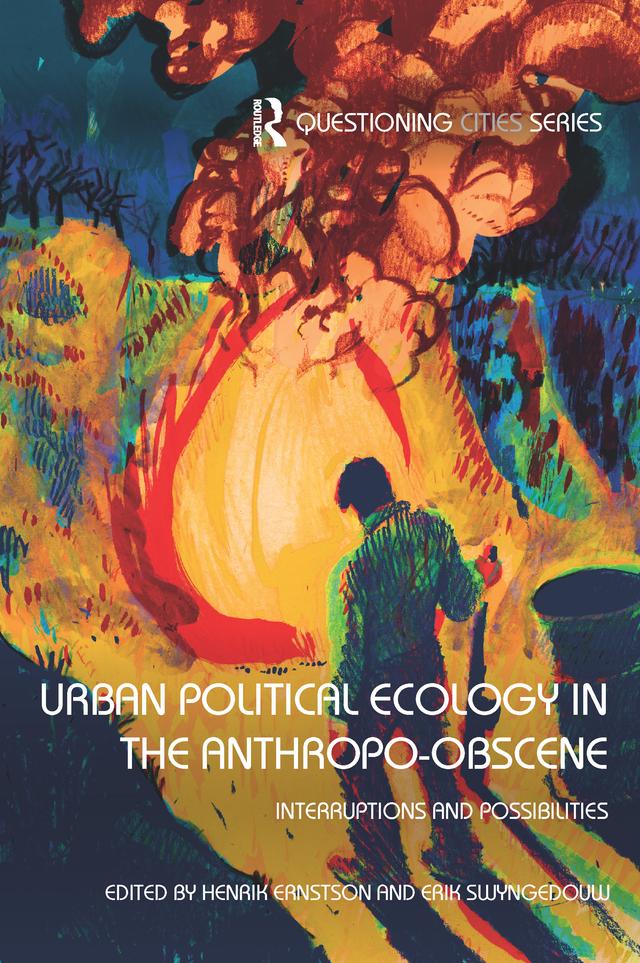 Urban Political Ecology in the Anthropo-obscene by Erik Swyngedouw, Henrik Ernstson