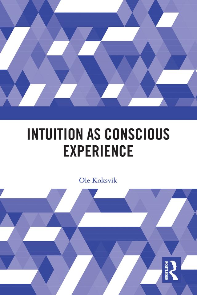 Intuition as Conscious Experience by Ole Koksvik