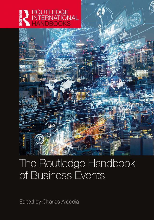 The Routledge Handbook of Business Events by Charles Arcodia