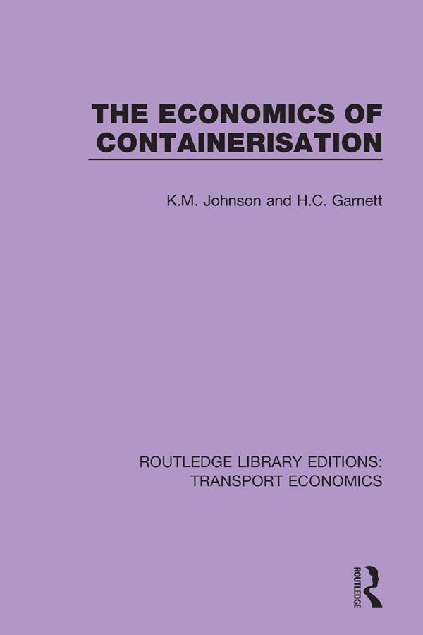 The Economics of Containerisation by H.C. Garnett, K.M. Johnson