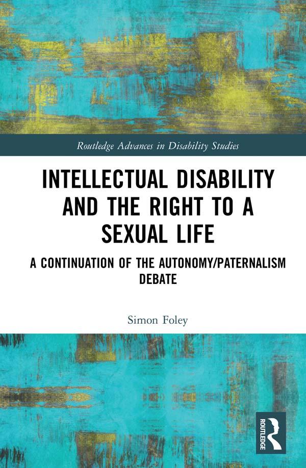Intellectual Disability and the Right to a Sexual Life by Simon Foley