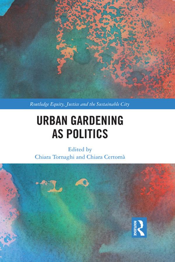 Urban Gardening as Politics by Chiara Certomà, Chiara Tornaghi