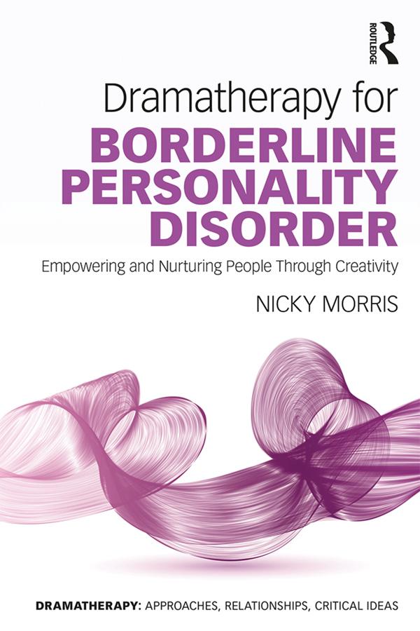 Dramatherapy for Borderline Personality Disorder by Nicky Morris