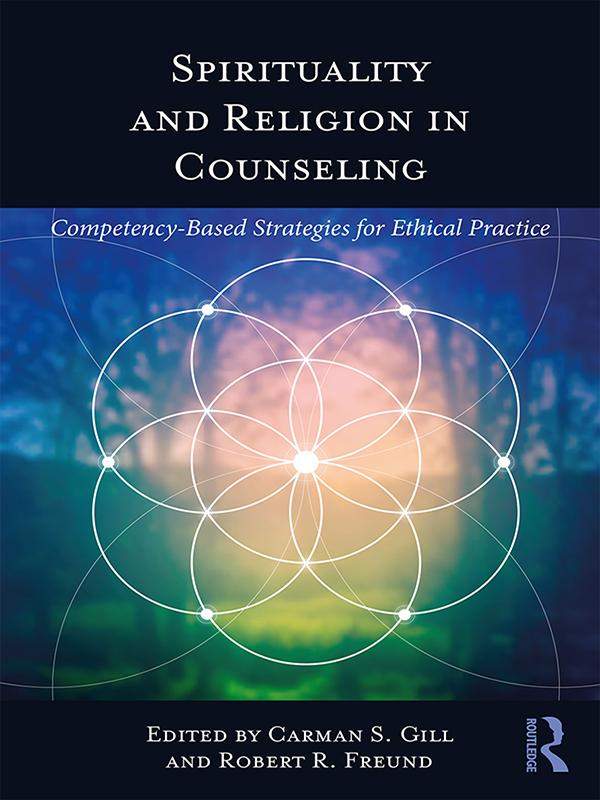Spirituality and Religion in Counseling by Carman S. Gill, Robert R. Freund