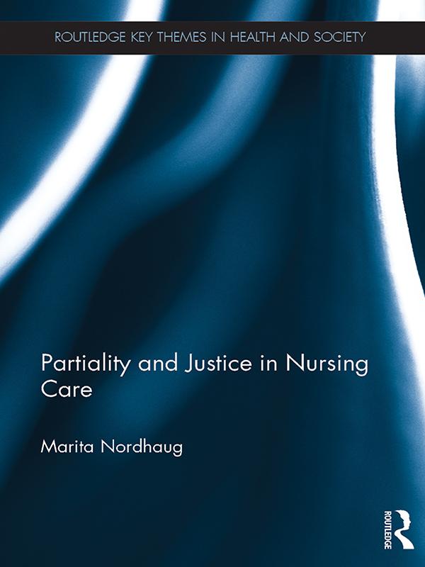 Partiality and Justice in Nursing Care by Marita Nordhaug